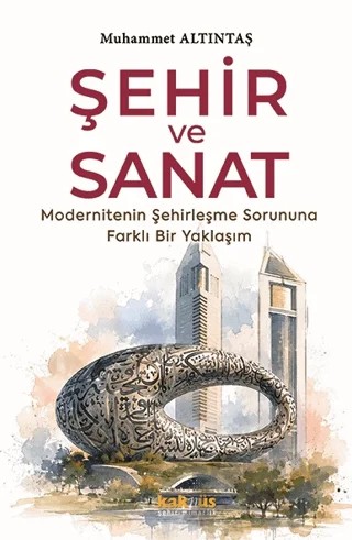 Şehir ve Sanat – Muhammet Altıntaş – Kaknüs Yayınları kitap kapağı