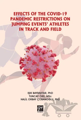 Effects Of The Covid-19 Pandemic Restrictions On Jumping Events' Athletes In Track And Field – Halil Orbay Çobanoğlu, Işık Bayraktar, Tuncay Örs – Gazi Kitabevi kitap kapağı