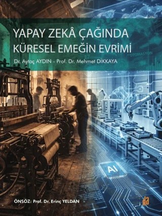 Yapay Zeka Çağında Küresel Emeğin Evrimi – Aytaç Aydın, Mehmet Dikkaya – Sayda Yayınları kitap kapağı