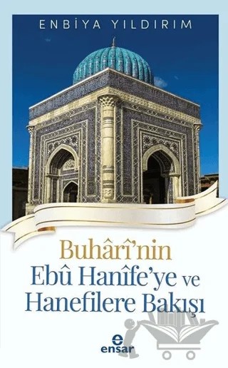 Buhari'nin Ebu Hanife'ye ve Hanefilere Bakış – Enbiya Yıldırım – Ensar Neşriyat kitap kapağı