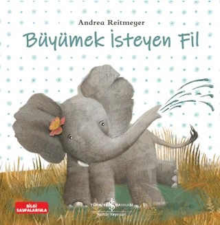 Büyümek İsteyen Fil – Andrea Reitmeyer – İş Bankası Kültür Yayınları kitap kapağı