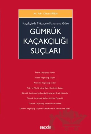 Kaçakçılıkla Mücadele Kanununa Göre Gümrük Kaçakçılığı Suçları – Cihan Ertem – Seçkin Yayıncılık kitap kapağı