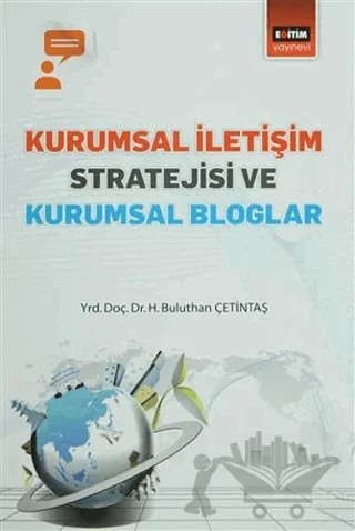 Kurumsal İletişim Stratejisi ve Kurumsal Bloglar – H. Buluthan Çetintaş – Eğitim Yayınevi - Bilimsel Eserler kitap kapağı