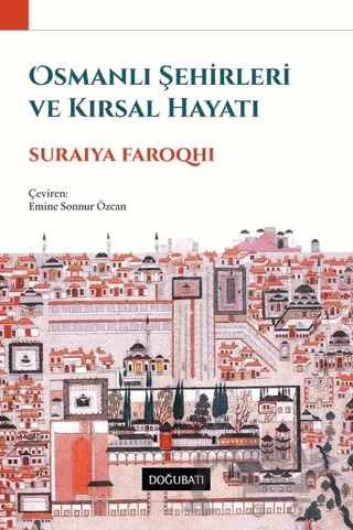 Osmanlı Şehirleri ve Kırsal Hayatı – Suraiya Faroqhi – Doğu Batı Yayınları kitap kapağı