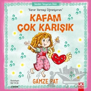 Kafam Çok Karışık - Karar Vermeyi Öğreniyorum – Gamze Pat – Altın Kitaplar kitap kapağı