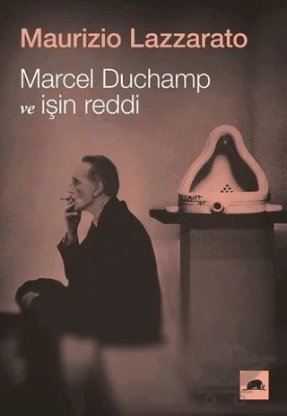 Marcel Duchamp ve İşin Reddi – Maurizio Lazzarato – Kolektif Kitap kitap kapağı