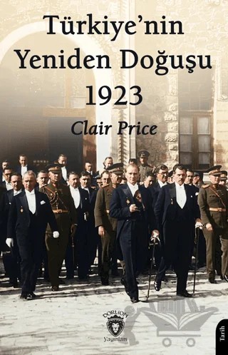 Türkiye’nin Yeniden Doğuşu 1923 – Clair Price – Dorlion Yayınları kitap kapağı