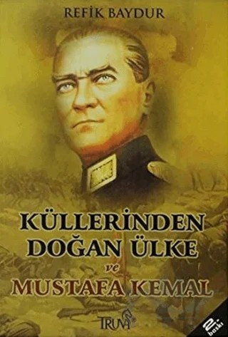 Küllerinden Doğan Ülke ve Mustafa Kemal – Refik Baydur – Truva Yayınları kitap kapağı