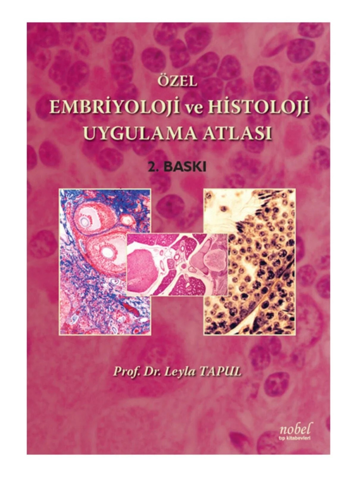 Özel Embriyoloji ve Histoloji Uygulama Atlası – Prof. Dr. Leyla Tapul – Nobel Tıp Kitabevleri kitap kapağı