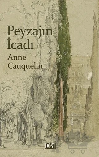 Peyzajın İcadı – Anne Cauquelin – Dost Kitabevi Yayınları kitap kapağı