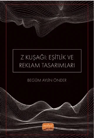Z Kuşağı: Eşitlik ve Reklam Tasarımları (Dijital Yerliler) – Begüm Aylin Önder – Nobel Bilimsel Eserler kitap kapağı