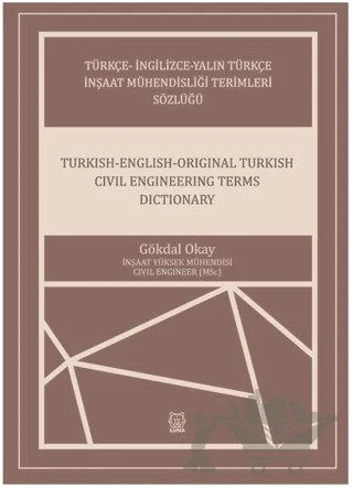 Türkçe-İngilizce-Yalın Türkçe İnşaat Mühendisliği Terimleri Sözlüğü – Gökdal Okay – Luna Yayınları kitap kapağı