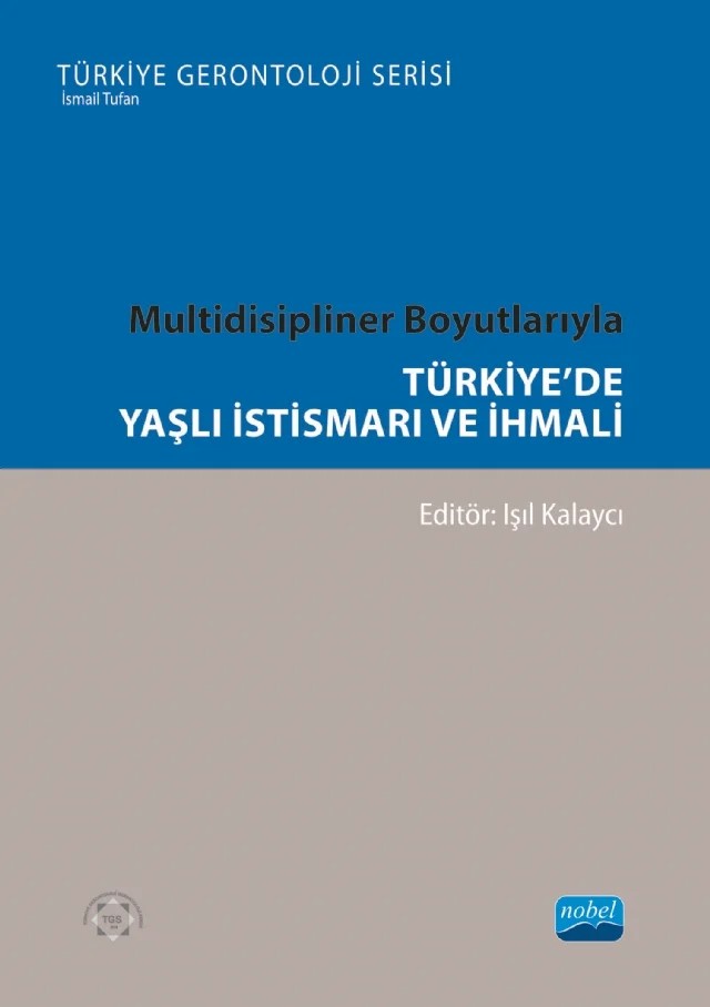 Multidisipliner Boyutlarıyla TÜRKİYE’DE YAŞLI İSTİSMARI VE İHMALİ- Türkiye Gerontoloji Serisi – Abdülkadir Yıldız, Deniz Say Şahin, Fatma Başalan İz, Fatma Hastaoğlu, Ferdi Başkurt, Gökhan Kurt, Gülüşan Özgün Başıbüyük, Hasan H. Başıbüyük, Hatice Oğuz Özgür, Işıl Kalaycı, İbrahim Eroğlu, İbrahim Kaygusuz, Meral Timurturkan, Mert Usta, Metin Özkul, Meyrem Tuna Uysal, Özge Kutlu, Özlem Özgür – Nobel Akademik Yayıncılık kitap kapağı