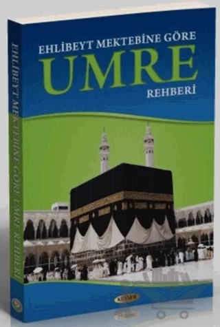 Ehlibeyt Mektebine Göre Umre Rehberi – Kolektif – Kevser Yayınları kitap kapağı