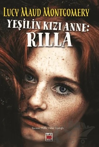 Yeşilin Kızı Anne: Rilla – Lucy Maud Montgomery – Elips Kitap kitap kapağı