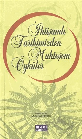 İhtişamlı Tarihimizden Muhteşem Öyküler – Mahmut Bıyıklı – Mavi Yayıncılık kitap kapağı