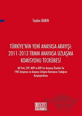 Türkiye'nin Yeni Anayasa Arayışı: 2011-2013 TBMM Anayasa Uzlaşma Komisyonu Tecrübesi – Taylan Barın – On İki Levha Yayınları kitap kapağı