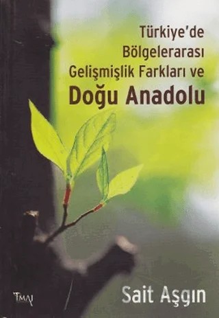 Türkiye’de Bölgelerarası Gelişmişlik Farkları ve Doğu Anadolu – Sait Aşgın – İmaj Yayıncılık kitap kapağı