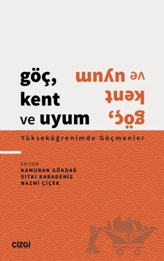 Göç, Kent ve Uyum - Yükseköğrenimde Göçmenler – Kolektif – Çizgi Kitabevi Yayınları kitap kapağı