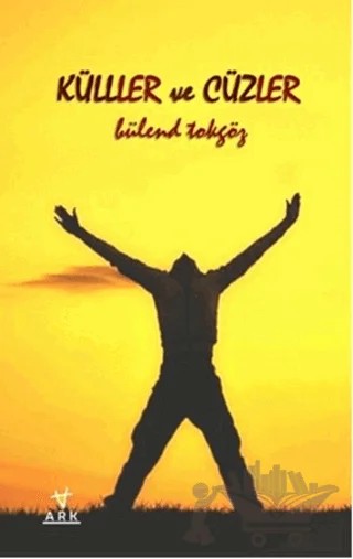 Küller ve Cüzler – Bülend Tokgöz – Ark Kitapları kitap kapağı