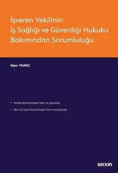 İşveren Vekilinin İş Sağlığı ve Güvenliği Hukuku Bakımından Sorumluluğu – Alper Yılmaz – Seçkin Yayıncılık kitap kapağı