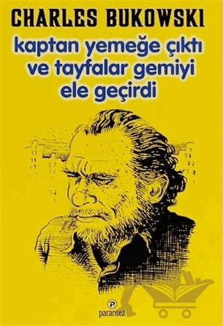 Kaptan Yemeğe Çıktı ve Tayfalar Gemiyi Ele Geçirdi – Charles Bukowski – Parantez Yayınları kitap kapağı