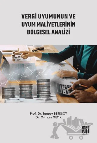 Vergi Uyumunun ve Uyum Maliyetlerinin Bölgesel Analizi – Osman Geyik, Turgay Berksoy – Gazi Kitabevi kitap kapağı