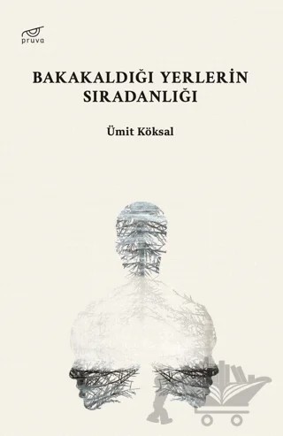 Bakakaldığı Yerlerin Sıradanlığı – Ümit Köksal – Pruva Yayınları kitap kapağı