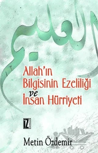 Allah’ın Bilgisinin Ezeliliği ve İnsan Hürriyeti – Metin Özdemir – İz Yayıncılık kitap kapağı