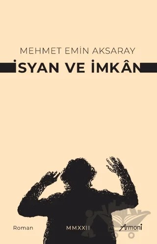 İsyan Ve İmkan – Mehmet Emin Aksaray – Armoni Yayıncılık kitap kapağı