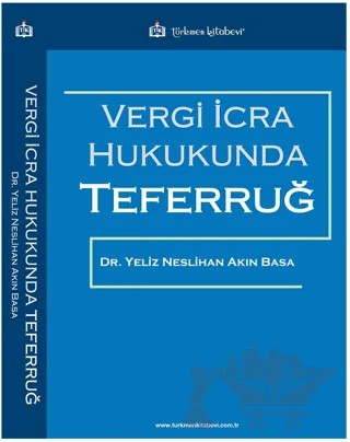 Vergi İcra Hukukunda Teferruğ – Yeliz Neslihan Akın Basa – Türkmen Kitabevi kitap kapağı