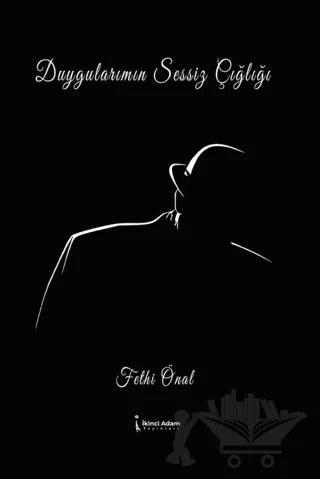 Duygularımızın Sessiz Çığlığı – Fethi Önal – İkinci Adam Yayınları kitap kapağı