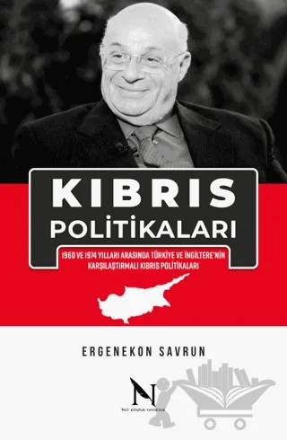 Kıbrıs Politikaları - 1960 ve 1974 Yılları Arasında Türkiye ve İngiltere'nin Karşılaştırmalı Kıbrıs Politikaları – Ergenekon Savrun – Net Kitaplık Yayıncılık kitap kapağı