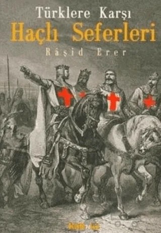 Türklere Karşı Haçlı Seferleri – Raşid Erer – Kaknüs Yayınları kitap kapağı