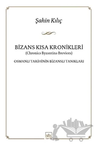 Bizans Kısa Kronikler: Osmanlı Tarihinin Bizanslı Tanıkları – Şahin Kılıç – İthaki Yayınları kitap kapağı