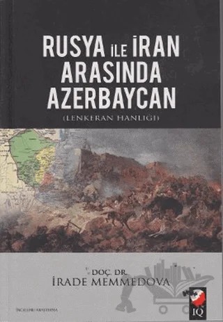 Rusya ile İran Arasında Azerbaycan – İrade Memmedova – IQ Kültür Sanat Yayıncılık kitap kapağı
