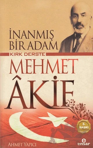 Kırk Derste Mehmet Akif - İnanmış Bir Adam – Ahmet Yapıcı – Ensar Neşriyat kitap kapağı