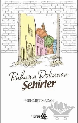 Ruhuma Dokunan Şehirler – Mehmet Mazak – Yeditepe Yayınevi kitap kapağı