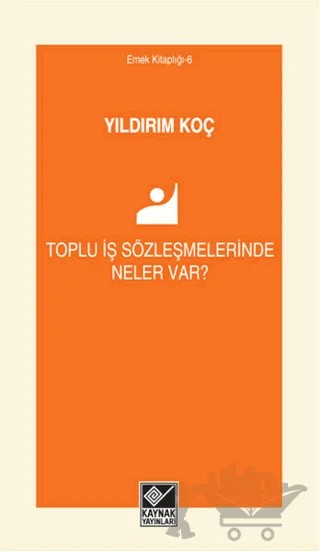 Toplu İş Sözleşmelerinde Neler Var? – Yıldırım Koç – Kaynak Yayınları kitap kapağı