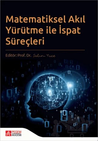 Matematiksel Akıl Yürütme ile İspat Süreçleri – Salim Yüce – Pegem Akademi Yayıncılık kitap kapağı