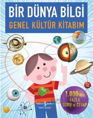 Bir Dünya Bilgi-Genel Kültür Kitabım – Clive Gifford, Daniel Gilpin, Conrad Mason, Helen Varley, Cynthia O'brien – İş Bankası Kültür Yayınları kitap kapağı