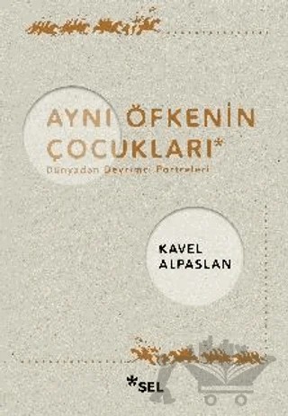 Aynı Öfkenin Çocukları: Dünyadan Devrimci Portreleri – Kavel Alpaslan – Sel Yayıncılık kitap kapağı