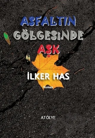 Asfaltın Gölgesinde Aşk – İlker Has – Atölye Yayıncılık kitap kapağı