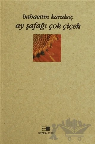 Ay Şafağı Çok Çiçek – Bahattin Karakoç – Beyan Yayınları kitap kapağı