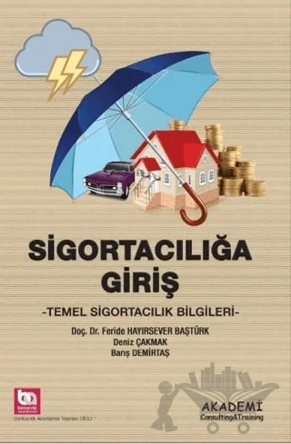 Sigortacılığa Giriş – Barış Demirtaş, Deniz Çakmak, Feride Hayırsever Baştürk – Akademi Consulting Training kitap kapağı