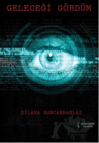 Geleceği Gördüm – Dilara Sancarbarlaz – İkinci Adam Yayınları kitap kapağı