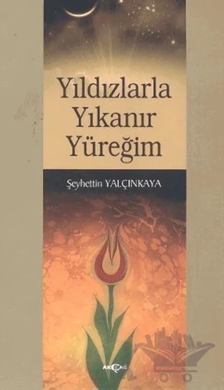 Yıldızlarla Yıkanır Yüreğim – Şeyhettin Yalçınkaya – Akçağ Yayınları kitap kapağı