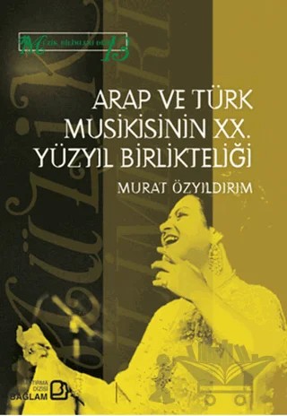 Arap ve Türk Musikisinin 20. Yüzyıl Birlikteliği – Murat Özyıldırım – Bağlam Yayınları kitap kapağı