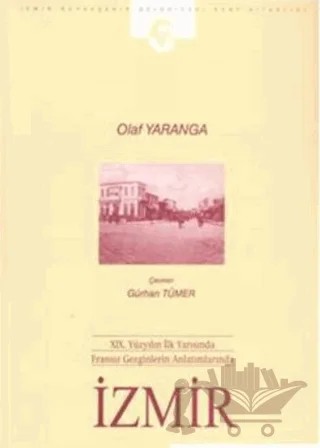 19. Yüzyılın İlk Yarısında Fransız Gezginlerin Anlatımlarında İzmir – Olaf Yaranga – Ahmet Piriştina Kent Arşivi ve Müzesi - Apikam kitap kapağı
