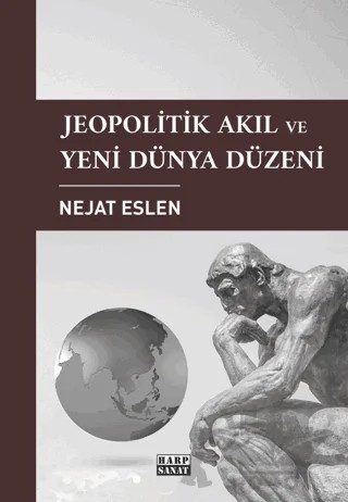 Jeopolitik Akıl ve Yeni Dünya Düzeni – Nejat Eslen – Harp Sanat Yayınları kitap kapağı